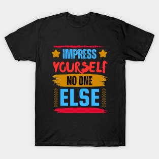 Inspirational quote impress yourself no one else T-Shirt